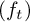 left parenthesis f Subscript t Baseline right parenthesis