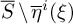 upper S overbar minus ModifyingAbove eta With quotation dash Superscript i Baseline left parenthesis xi right parenthesis