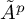upper A overtilde Superscript p
