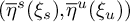left parenthesis ModifyingAbove eta With quotation dash Superscript s Baseline left parenthesis xi Subscript s Baseline right parenthesis comma ModifyingAbove eta With quotation dash Superscript u Baseline left parenthesis xi Subscript u Baseline right parenthesis right parenthesis