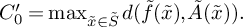upper C prime 0 equals max Underscript x overtilde element of upper S overtilde Endscripts d left parenthesis ModifyingAbove f With tilde left parenthesis x overtilde right parenthesis comma ModifyingAbove upper A With tilde left parenthesis x overtilde right parenthesis right parenthesis period