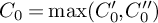upper C 0 equals max left parenthesis upper C prime 0 comma upper C double prime 0 right parenthesis