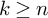 k greater than or equals n