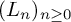 left parenthesis upper L Subscript n Baseline right parenthesis Subscript n greater than or equals 0