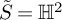 upper S overtilde equals double struck upper H squared