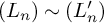 left parenthesis upper L Subscript n Baseline right parenthesis tilde left parenthesis upper L prime Subscript n right parenthesis