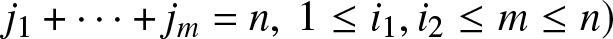dollar sign j 1 plus midline horizontal ellipsis plus jm equals n comma 1 less than or equals i 1 comma i 2 less than or equals m less than or equals n right parenthesis dollar sign