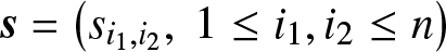 dollar sign s equals left parenthesis si 1 comma i 2 comma 1 less than or equals i 1 comma i 2 less than or equals n right parenthesis dollar sign