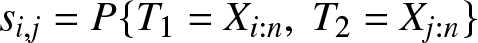 dollar sign si comma j equals upper P left brace upper T 1 equals Xi colon n comma upper T 2 equals Xj colon n right brace dollar sign