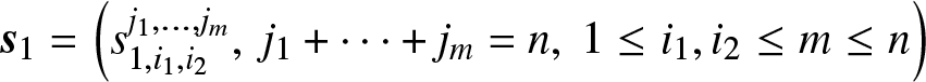 dollar sign s 1 equals left parenthesis s 1 comma i 1 comma i 2 j 1 comma ellipsis comma jm comma j 1 plus midline horizontal ellipsis plus jm equals n comma 1 less than or equals i 1 comma i 2 less than or equals m less than or equals n right parenthesis dollar sign