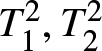 dollar sign upper T 12 comma upper T 22 dollar sign