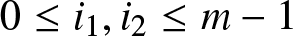 dollar sign 0 less than or equals i 1 comma i 2 less than or equals m minus 1 dollar sign