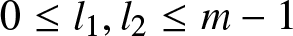dollar sign 0 less than or equals l 1 comma l 2 less than or equals m minus 1 dollar sign