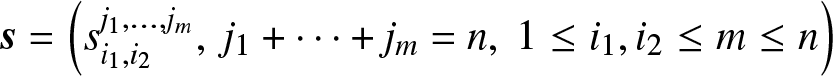 dollar sign s equals left parenthesis si 1 comma i 2 j 1 comma ellipsis comma jm comma j 1 plus midline horizontal ellipsis plus jm equals n comma 1 less than or equals i 1 comma i 2 less than or equals m less than or equals n right parenthesis dollar sign
