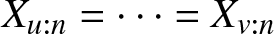 dollar sign Xu colon n equals midline horizontal ellipsis equals Xv colon n dollar sign