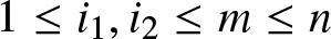 dollar sign 1 less than or equals i 1 comma i 2 less than or equals m less than or equals n dollar sign