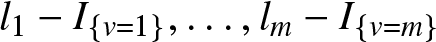 dollar sign l 1 minus upper I left brace v equals 1 right brace comma ellipsis comma lm minus upper I left brace v equals m right brace dollar sign