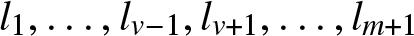 dollar sign l 1 comma ellipsis comma lv minus 1 comma lv plus 1 comma ellipsis comma lm plus 1 dollar sign