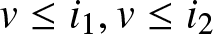 dollar sign v less than or equals i 1 comma v less than or equals i 2 dollar sign