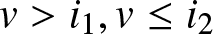 dollar sign v greater than i 1 comma v less than or equals i 2 dollar sign