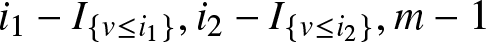 dollar sign i 1 minus upper I left brace v less than or equals i 1 right brace comma i 2 minus upper I left brace v less than or equals i 2 right brace comma m minus 1 dollar sign