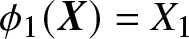 dollar sign phi 1 left parenthesis upper X right parenthesis equals upper X 1 dollar sign