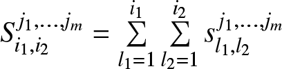 dollar sign Si 1 comma i 2 j 1 comma ellipsis comma jm equals sigma summation l 1 equals 1 i 1 sigma summation l 2 equals 1 i 2 sl 1 comma l 2 j 1 comma ellipsis comma jm dollar sign