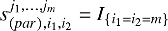 dollar sign s left parenthesis par right parenthesis comma i 1 comma i 2 j 1 comma ellipsis comma jm equals upper I left brace i 1 equals i 2 equals m right brace dollar sign
