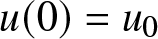 u left parenthesis 0 right parenthesis equals u 0