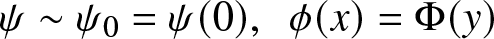 psi tilde psi 0 equals psi left parenthesis 0 right parenthesis comma phi left parenthesis x right parenthesis equals upper Phi left parenthesis y right parenthesis