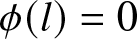 phi left parenthesis l right parenthesis equals 0