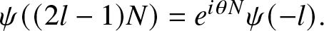 psi left parenthesis left parenthesis 2 l minus 1 right parenthesis upper N right parenthesis equals ei theta upper N psi left parenthesis minus l right parenthesis period