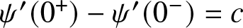 psi prime left parenthesis 0 plus right parenthesis minus psi prime left parenthesis 0 minus right parenthesis equals c