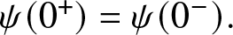 psi left parenthesis 0 plus right parenthesis equals psi left parenthesis 0 minus right parenthesis period