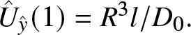 upper U caret y caret left parenthesis 1 right parenthesis equals upper R 3 l slash upper D 0 period