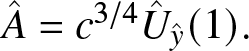 upper A caret equals c 3 slash 4 upper U caret y caret left parenthesis 1 right parenthesis period