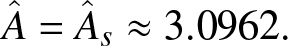 upper A caret equals upper A caret s almost equals 3.0962 period