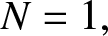 upper N equals 1 comma