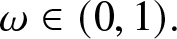 omega element of left parenthesis 0 comma 1 right parenthesis period