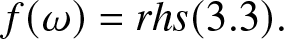 f left parenthesis omega right parenthesis equals rhs left parenthesis 3.3 right parenthesis period