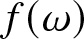 f left parenthesis omega right parenthesis