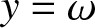 y equals omega