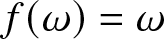 f left parenthesis omega right parenthesis equals omega