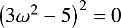 left parenthesis 3 omega 2 minus 5 right parenthesis 2 equals 0