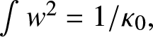 integral w 2 equals 1 slash kappa 0 comma