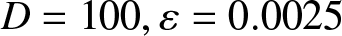 upper D equals 100 comma epsilon equals 0.0025