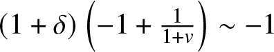 left parenthesis 1 plus delta right parenthesis left parenthesis minus 1 plus 11 plus v right parenthesis tilde minus 1