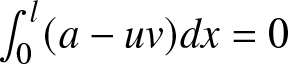 integral 0 l left parenthesis a minus uv right parenthesis dx equals 0