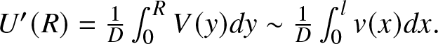 upper U prime left parenthesis upper R right parenthesis equals 1 upper D integral 0 RV left parenthesis y right parenthesis dy tilde 1 upper D integral 0 lv left parenthesis x right parenthesis dx period