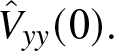 upper V caret yy left parenthesis 0 right parenthesis period